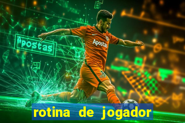 rotina de jogador de futebol